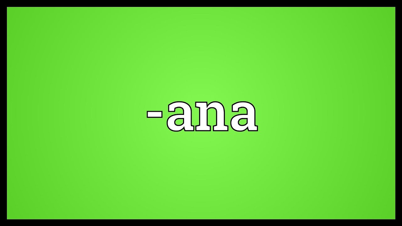 -ana Meaning