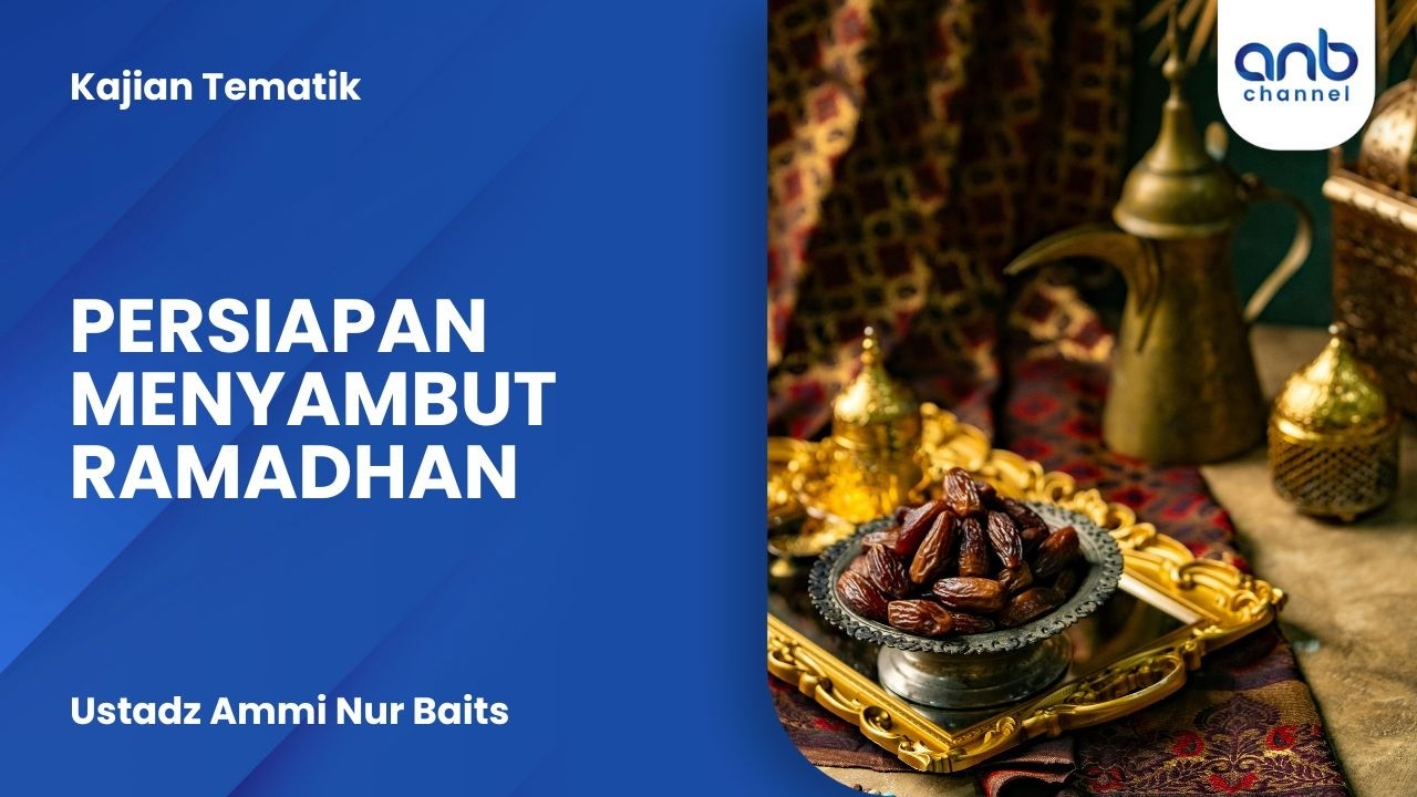Persiapan Menyambut Ramadhan | Ustadz Ammi Nur Baits