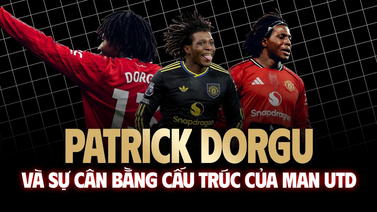 Patrick Dorgu Và Sự Cân Bằng Cấu Trúc Của Man Utd