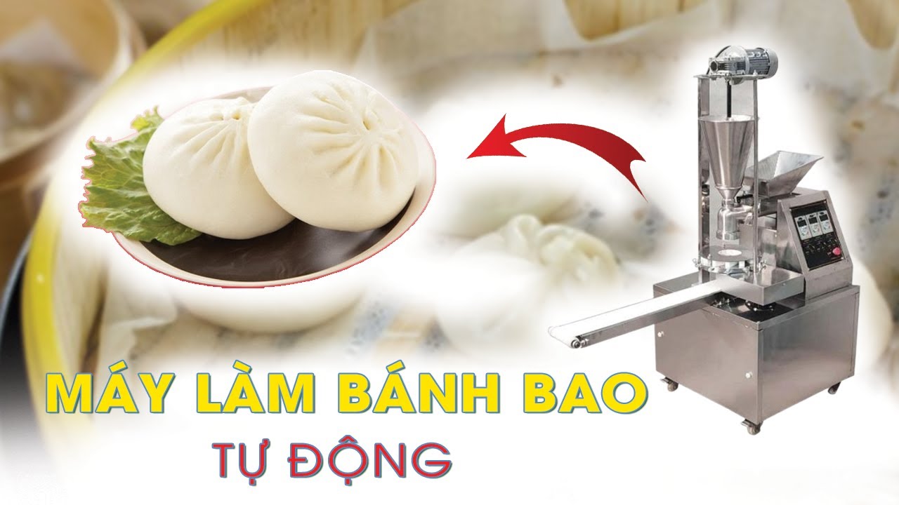 Máy làm bánh bao tự động năng suất cao - hình thức bánh ĐẠT CHUẨN giá bao nhiêu?