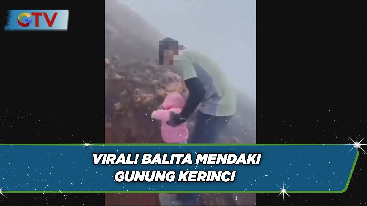 Viral! Balita Mendaki Gunung Kerinci, Petugas Pos Jaga: Orang Tua Sepakat Tidak Summit - BIS 12/09
