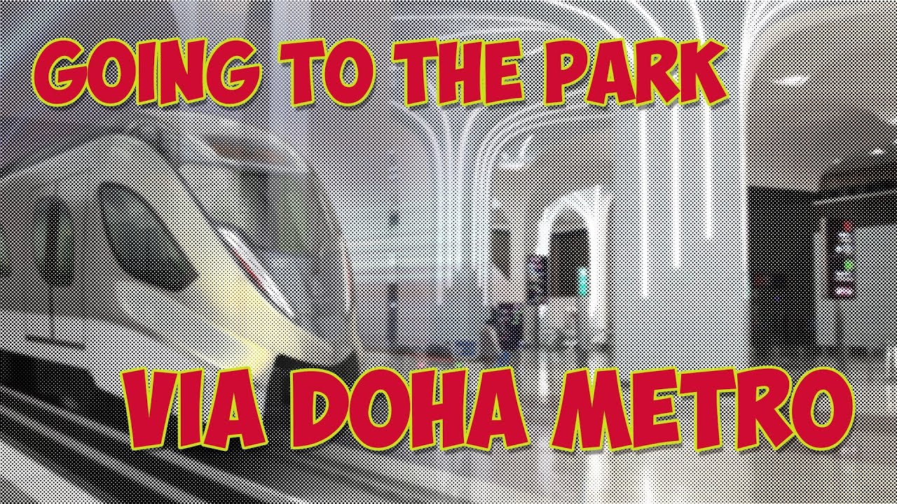 GOING TO THE PARK VIA DOHA METRO