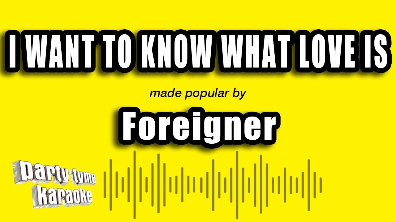 Foreigner - I Want To Know What Love Is (Karaoke Version)