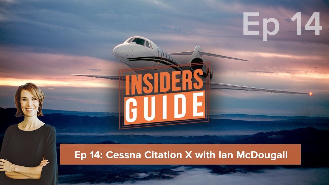 The Insiders' Guide Ep 14: Cessna Citation X with Ian McDougall