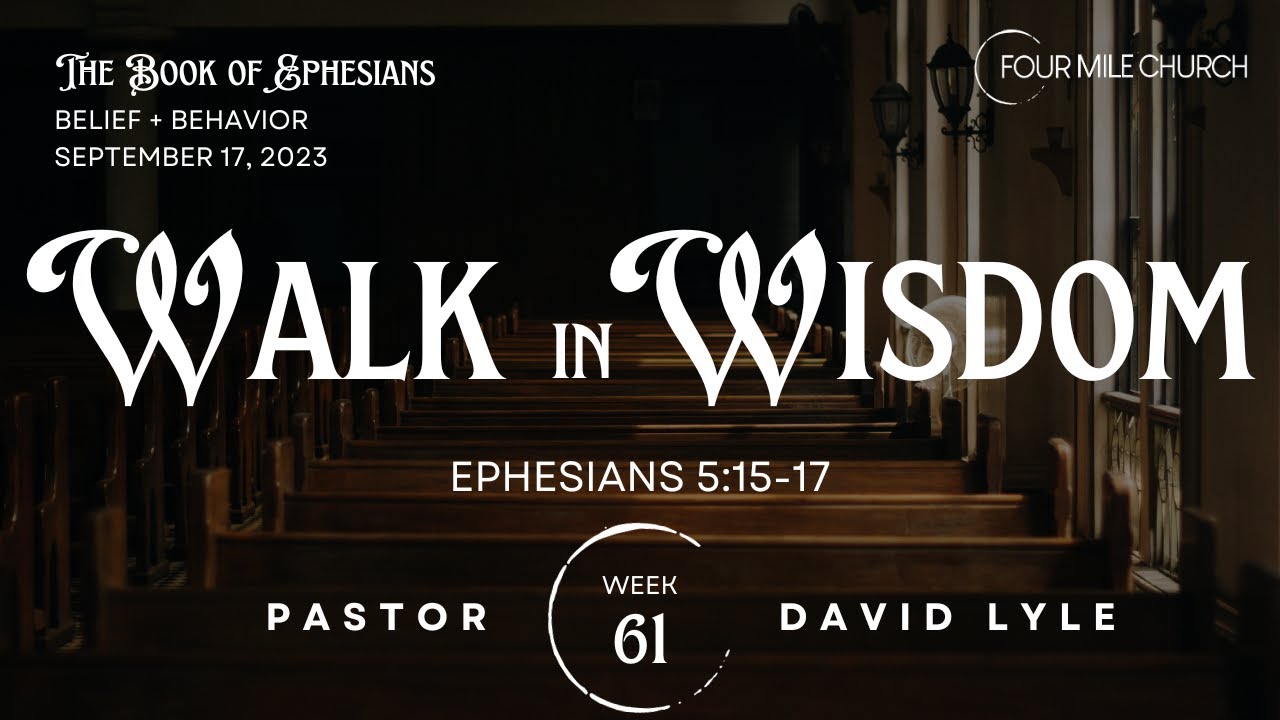 Ephesians 5:15-17 ~ Walk in Wisdom