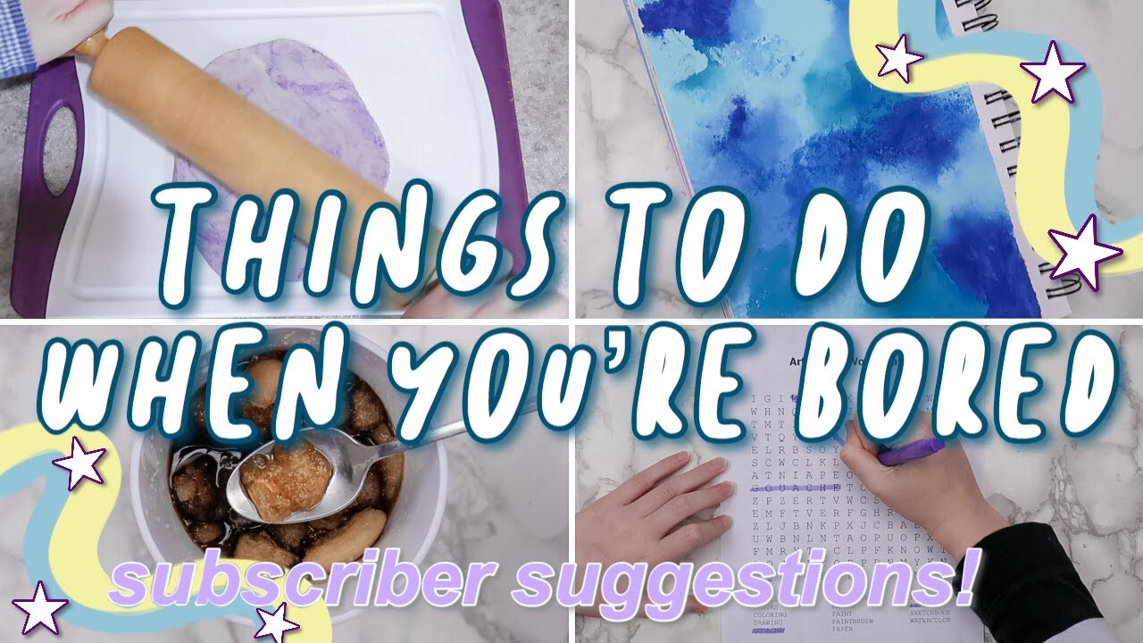 Things to do when you're Bored - featuring YOUR suggestions!
