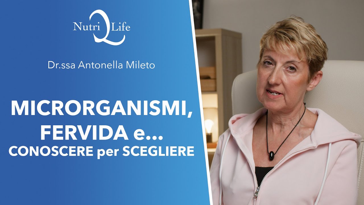 Microrganismi, Fervida e... Conoscere per Scegliere - Dr.ssa Antonella Mileto