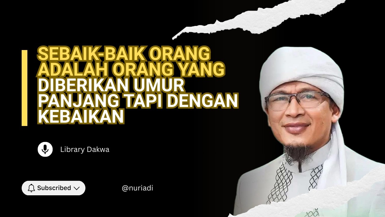 Sebaik Baik Orang Adalah Orang yang diberi Umur panjang Tapi Penuh Dengan Kebaikan