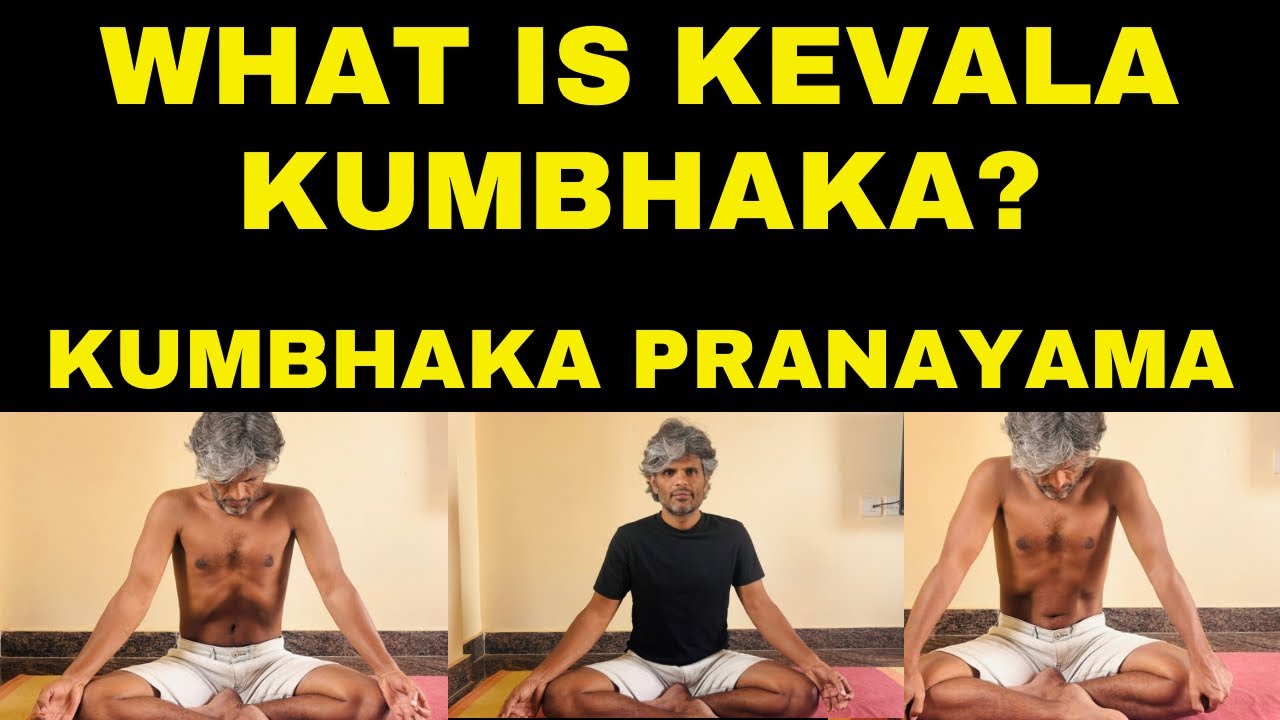 What is Kevala Kumbhaka? How to do Kevala Kumbhaka? How to do Kumbhaka? TheChanduYoga