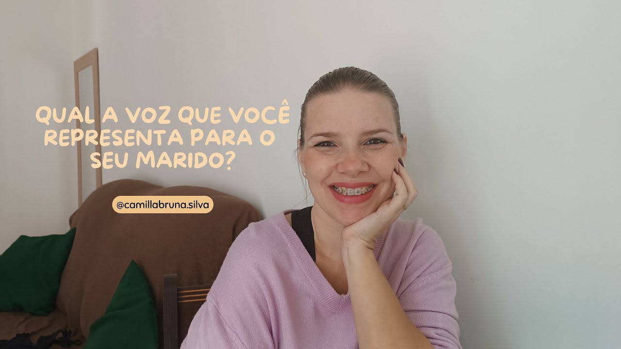 Qual a voz que você tem sido na vida do seu marido?