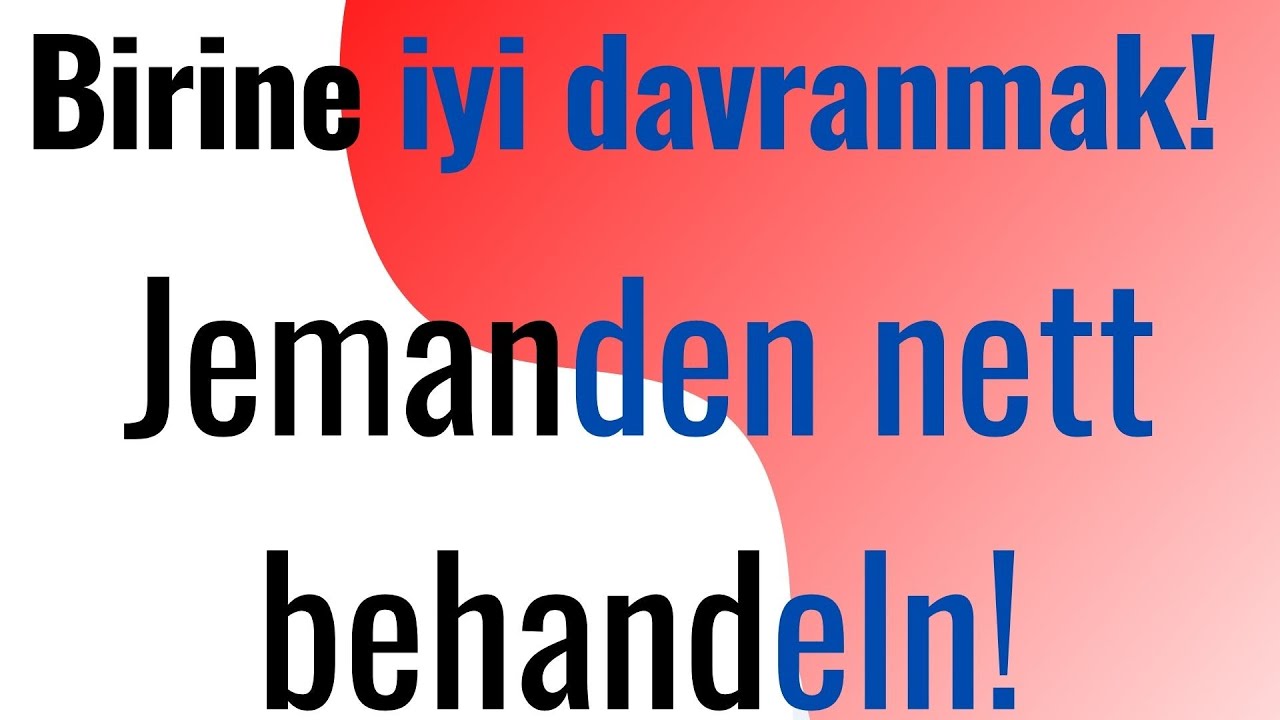 #Birine iyi davranmak ile ilgili fiiller  #Jemanden nett behandeln!