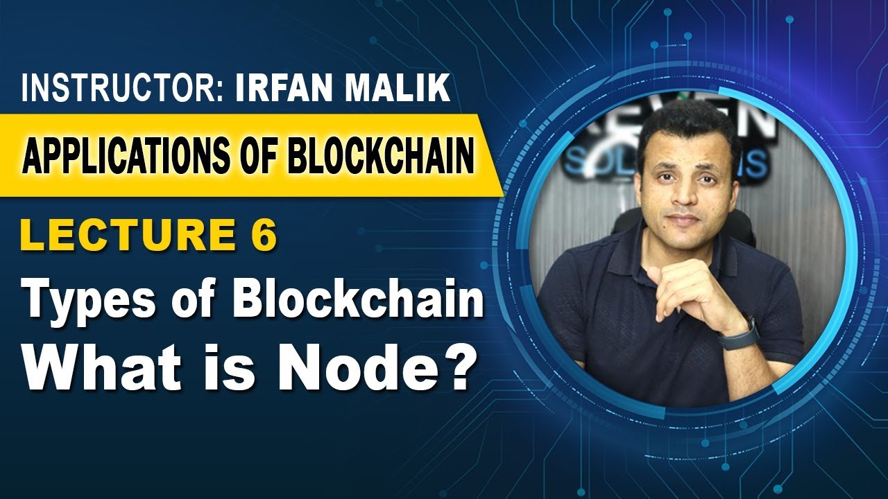 Lecture 6: Types of Blockchain | What is node?