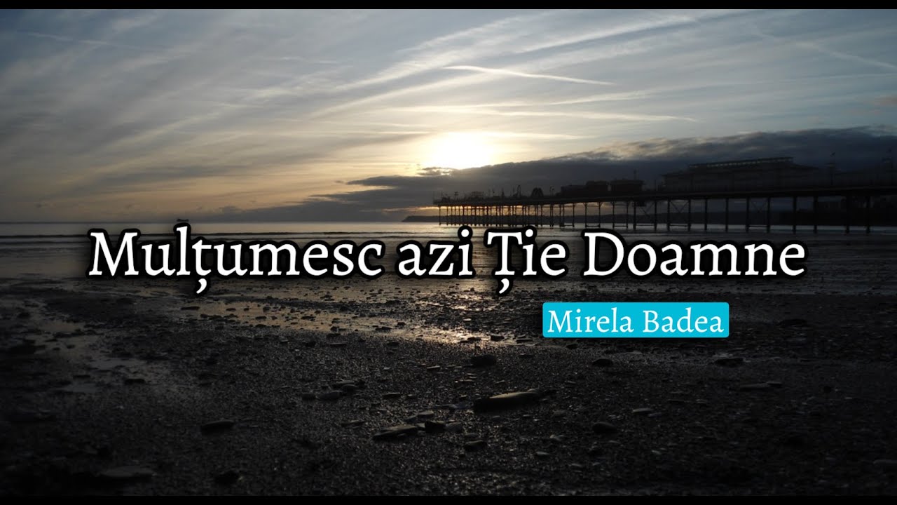 Mulțumesc azi Ție Doamne - Mirela Badea // Poezie