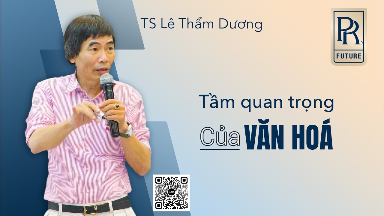 TẦM QUAN TRỌNG CỦA VĂN HÓA | TS LÊ THẨM DƯƠNG MỚI NHẤT NĂM 2022