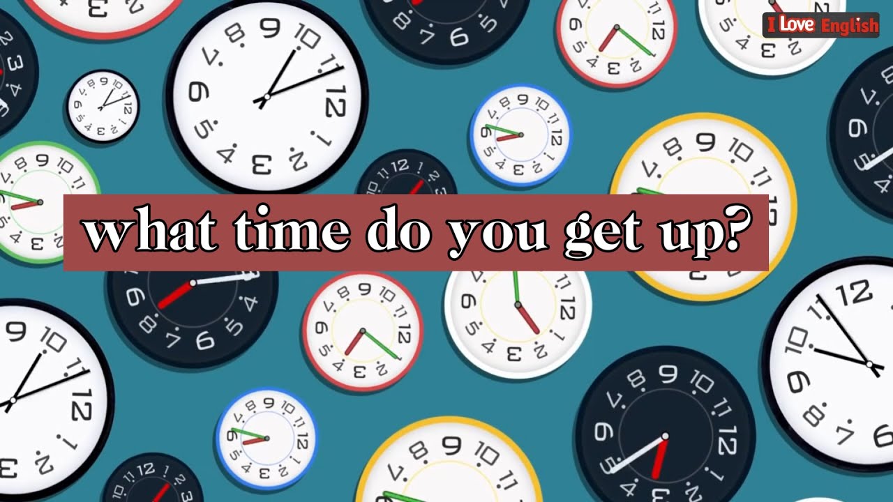 What time do you get up? Tự học Tiếng Anh qua b&agrave;i h&aacute;t