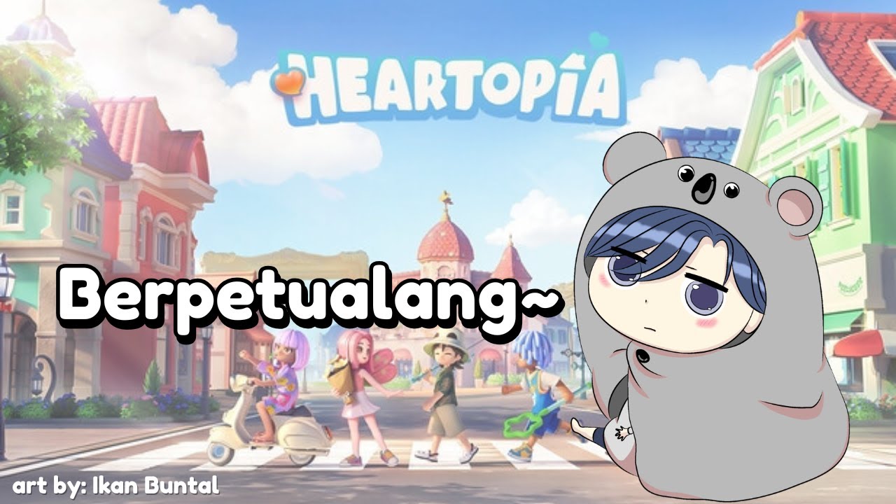 [MENUJU SAHUR] BERPETUALANG~~ // HEARTOPIA