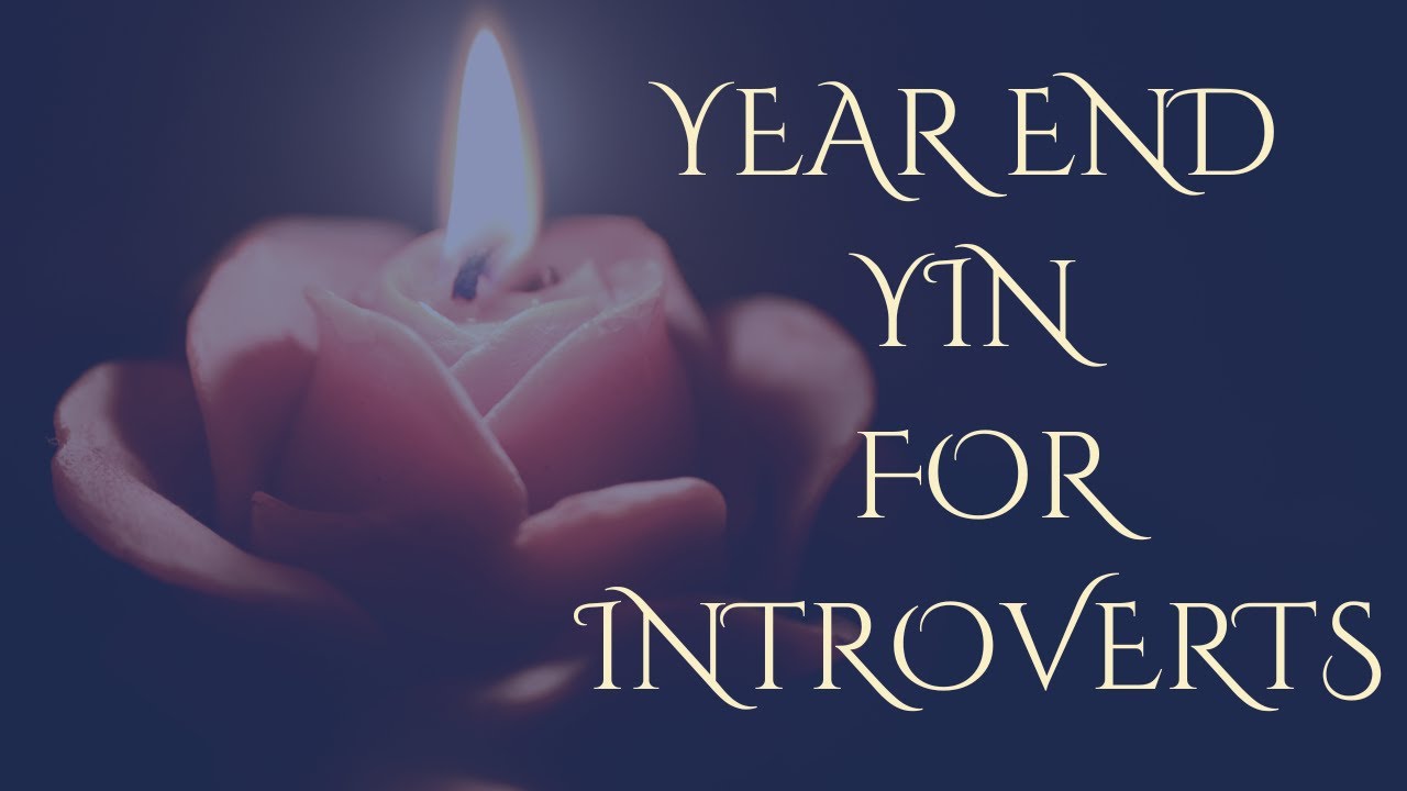 Year End Yin Yoga: Gentle Practice for Introverts, Empaths & Seekers of Peace