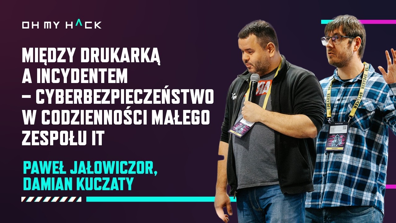 OMH 2025: Paweł Jałowiczor, Damian Kuczaty - Between the Printer and the Incident
