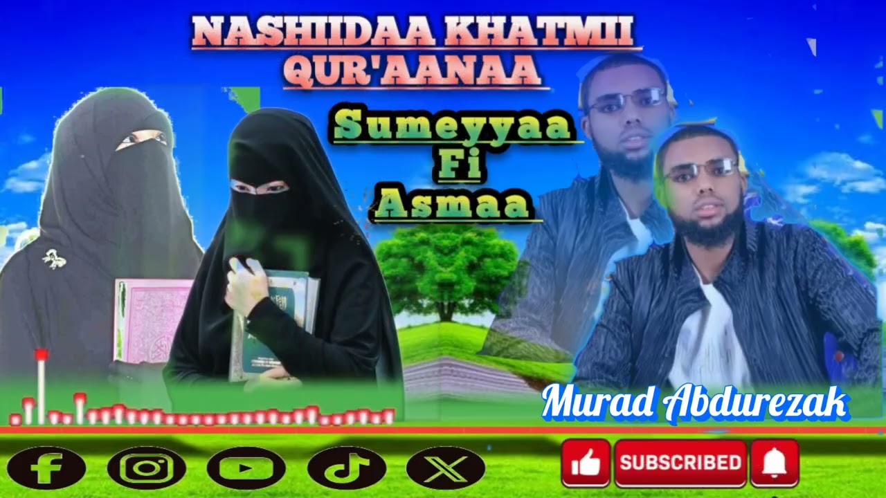 NASHIIDAA KHATMII QUR'AANA SUMAYYAA FI ASMAA || Murad Abdurezak,  Baga Gammaddan....