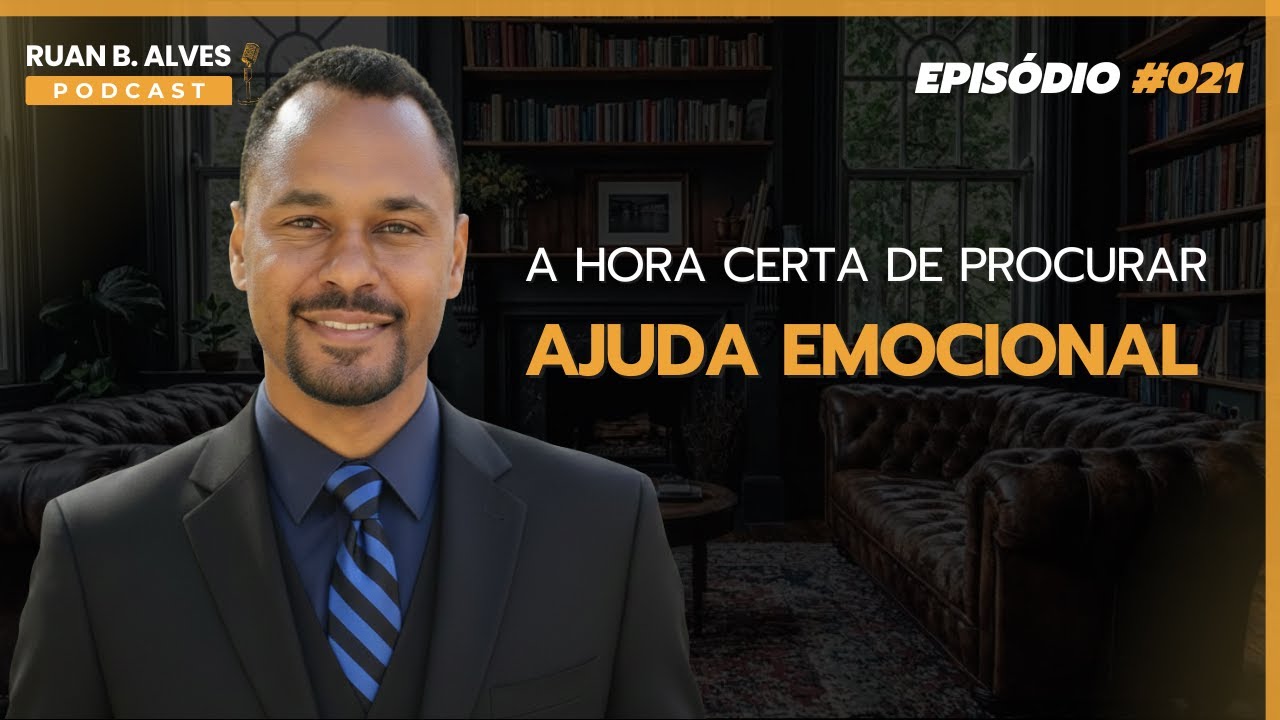 Ruan B. Alves Podcast - Episódio#021: Quando é a hora certa para procurar ajuda?
