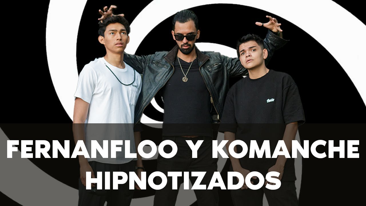 HIPNOTIZANDO a FERNANFLOO y KOMANCHE