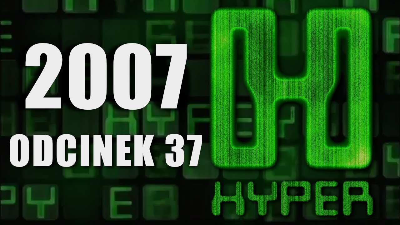 #37 Hyper - 📺🎮 Program o Grach - Rekonstrukcja z 2007