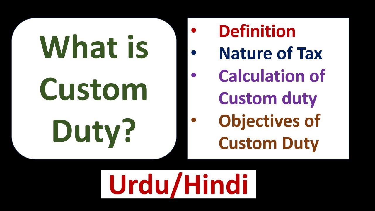 What is Custom Duty? Definition-Nature-Imposed on Which Products-Custom Duty Calculation-Urdu/Hindi