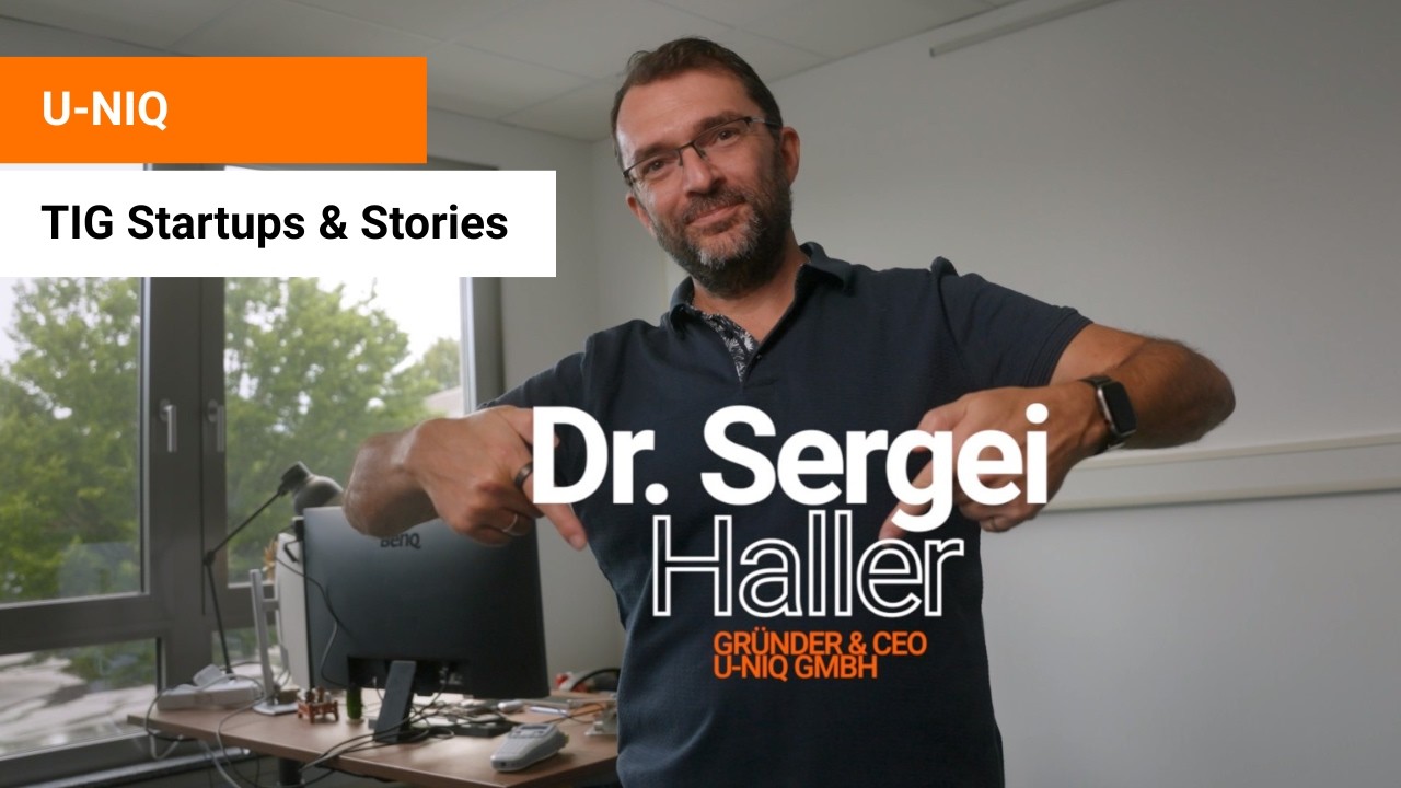 TIG Startups & Stories – Folge 6: Dr. Sergei Haller | U-NIQ