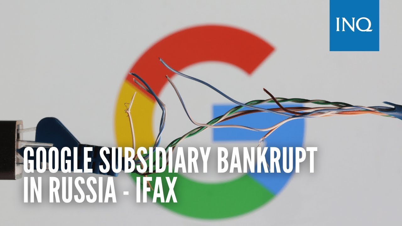Google&rsquo;s Russian subsidiary submits bankruptcy declaration - Ifax