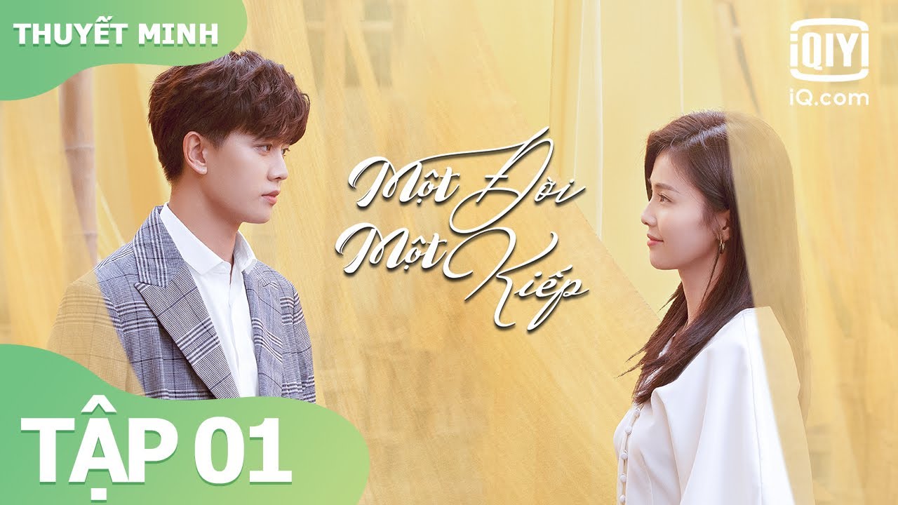 【Thuyết Minh】Phim Tình Yêu Ngọt Ngào Nhất 2021 | Một Đời Một Kiếp Tập 01 | iQiyi Vietnam
