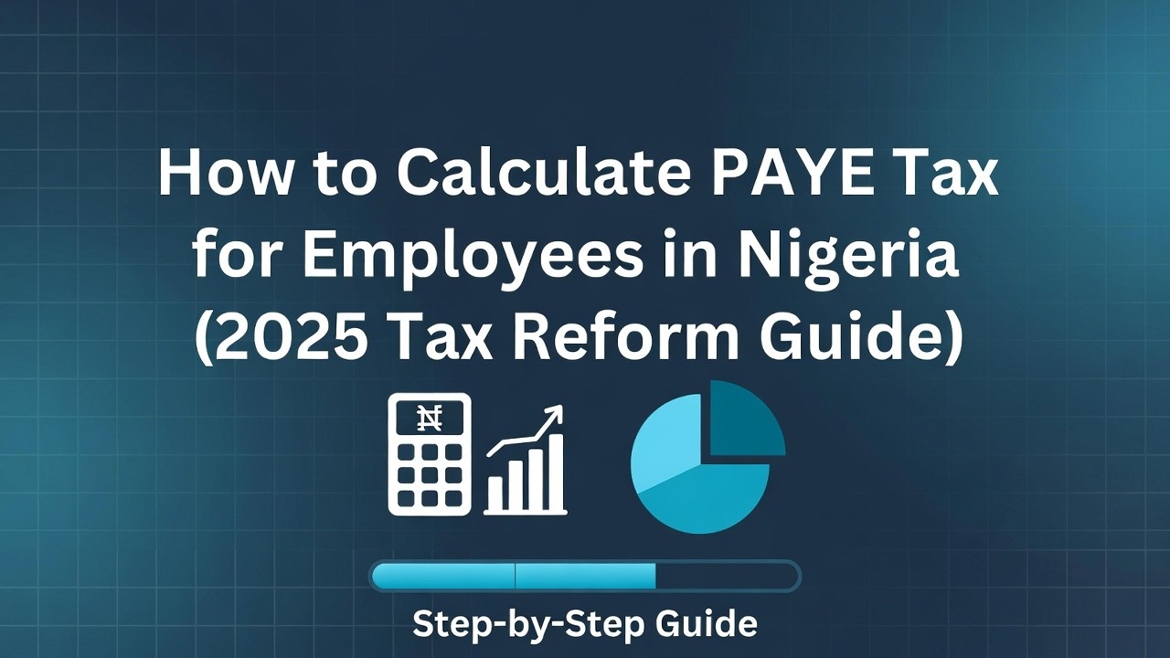 How to Calculate PAYE Tax for Employees in Nigeria (2025 Tax Reform Guide)
