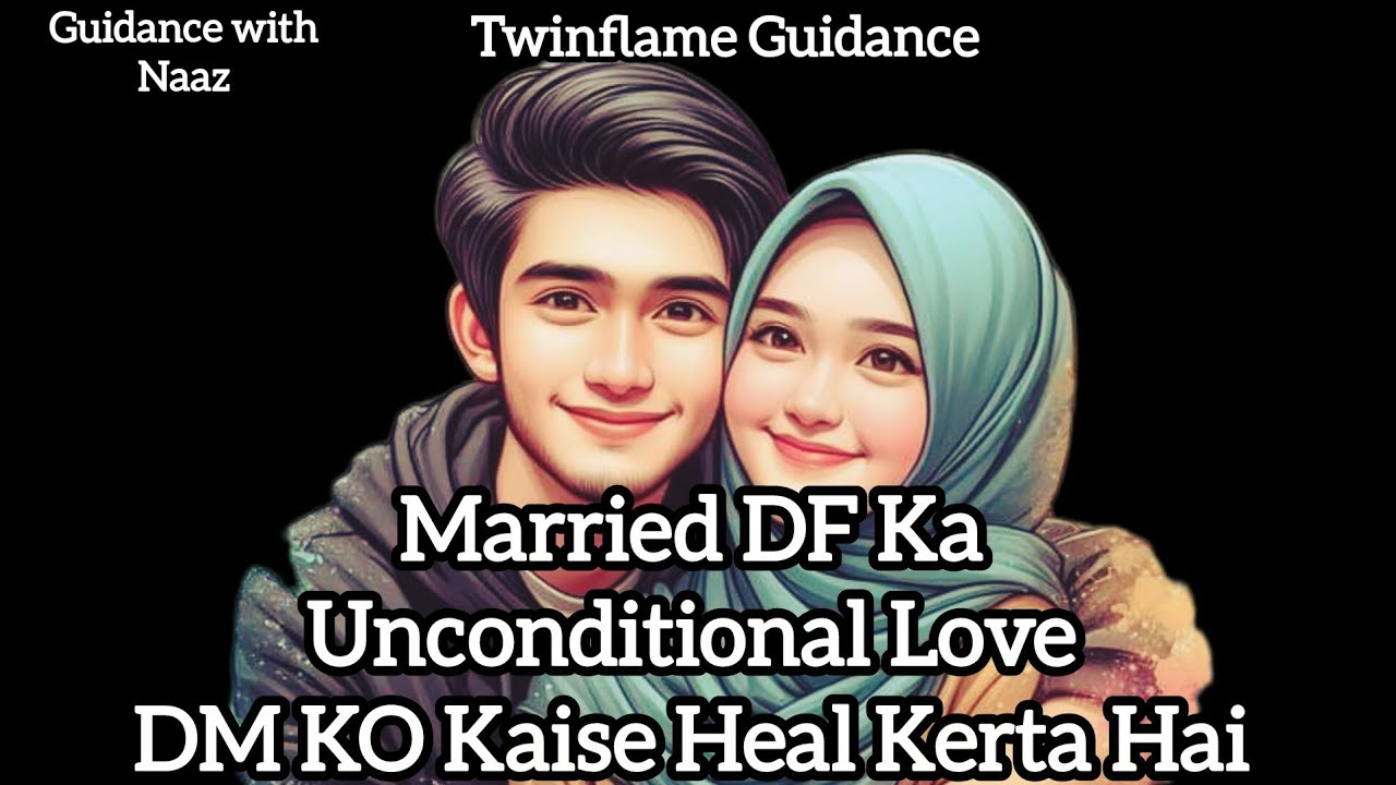 Married DF Ka Unconditional Love | DM Ko Kaise Heal Karta Hai | Twin Flame Truth
