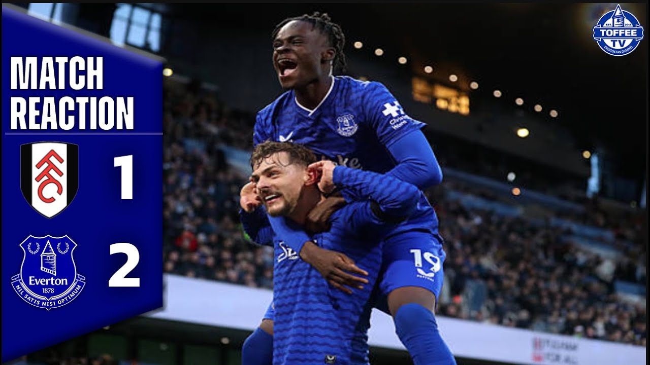 Fulham 1-2 Everton | Match Reaction