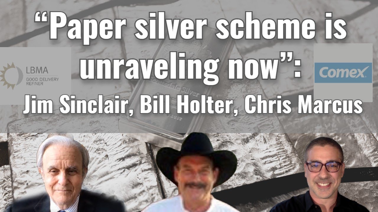 &ldquo;Paper silver scheme is unraveling now&rdquo;: Jim Sinclair, Bill Holter, Chris Marcus