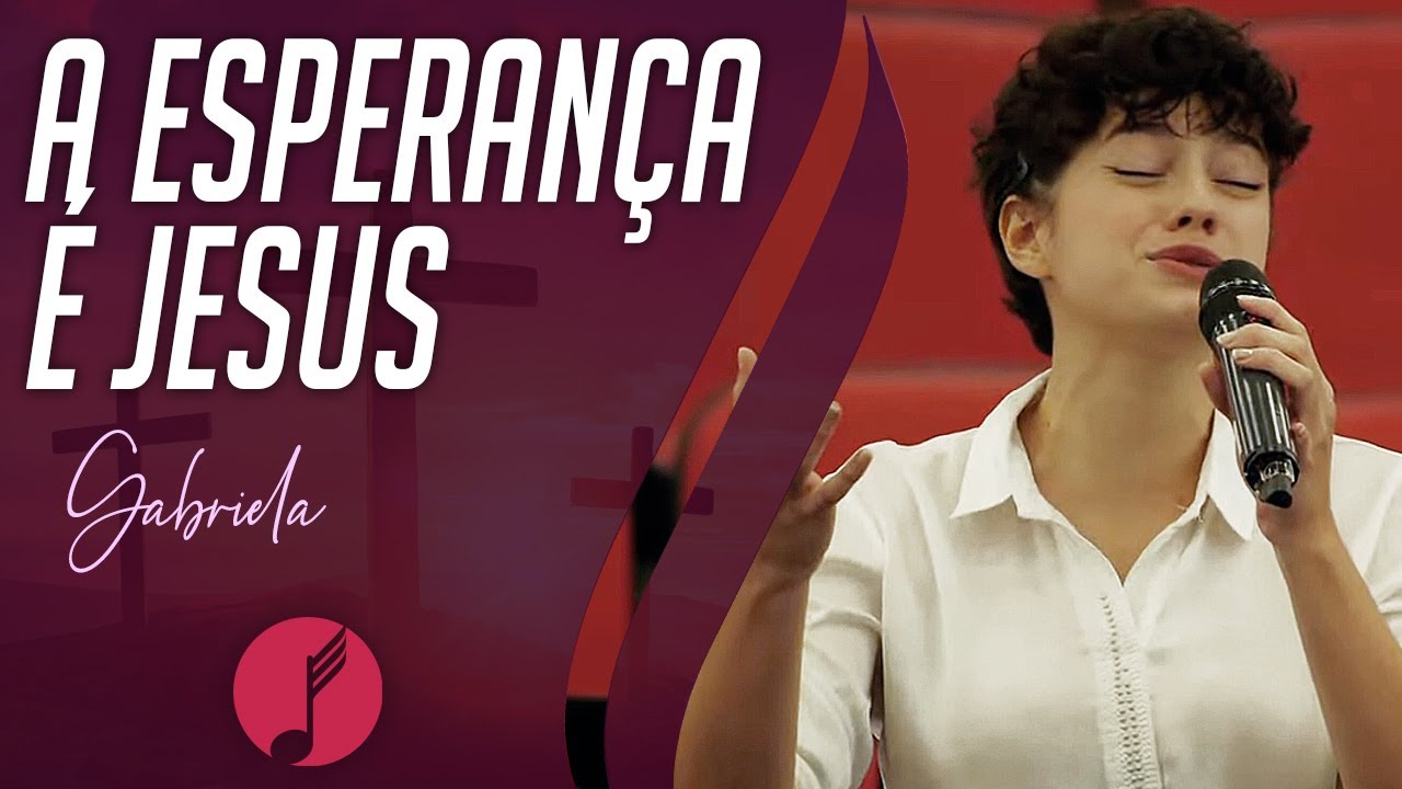 A Esperança é Jesus - Gabriella Castro - IASD Unasp SP