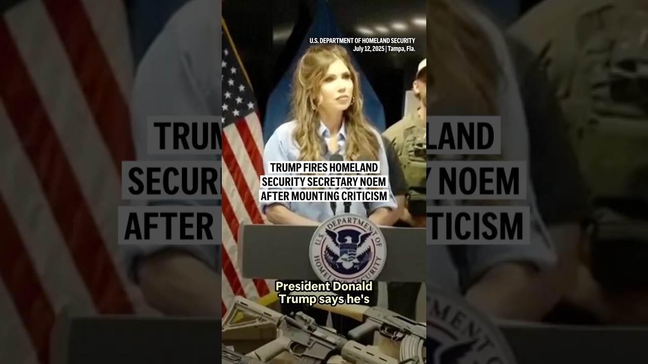 Trump fires Homeland Security Secretary Noem after mounting criticism