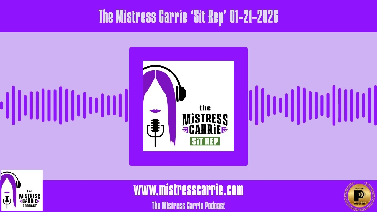 The Mistress Carrie ‘Sit Rep’ 01-21-2026 | The Mistress Carrie Podcast