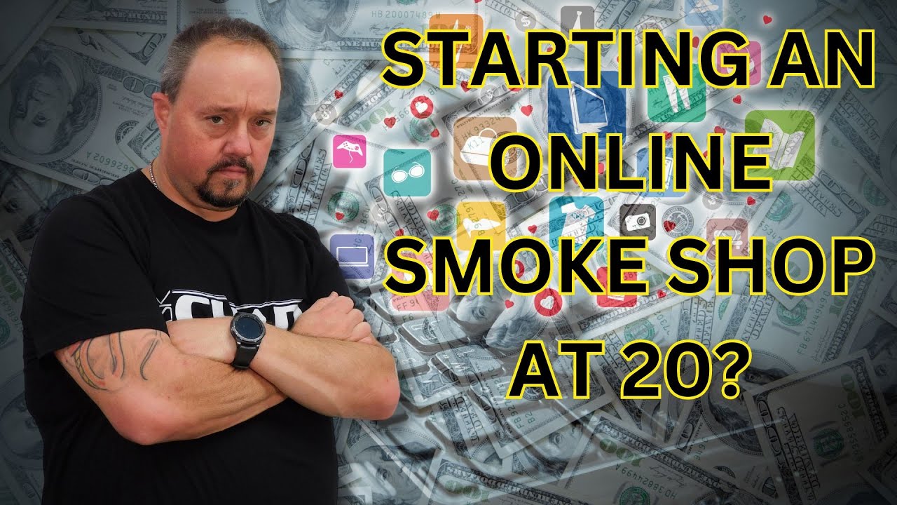Starting An Online Smoke Shop At 20?