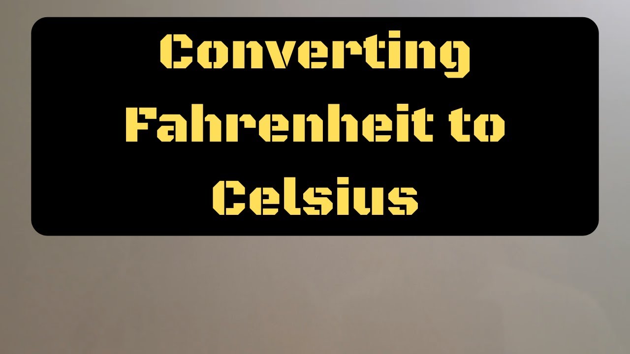 Converting Temperatures: Fahrenhiet to Celsius