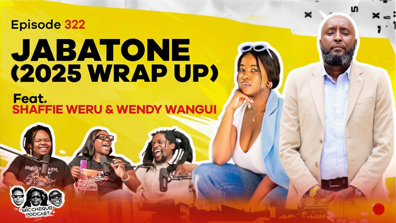 MIC CHEQUE PODCAST | Episode 322 | Jabatone (2025 WRAP UP) Feat. SHAFFIE WERU & WENDY WANGUI