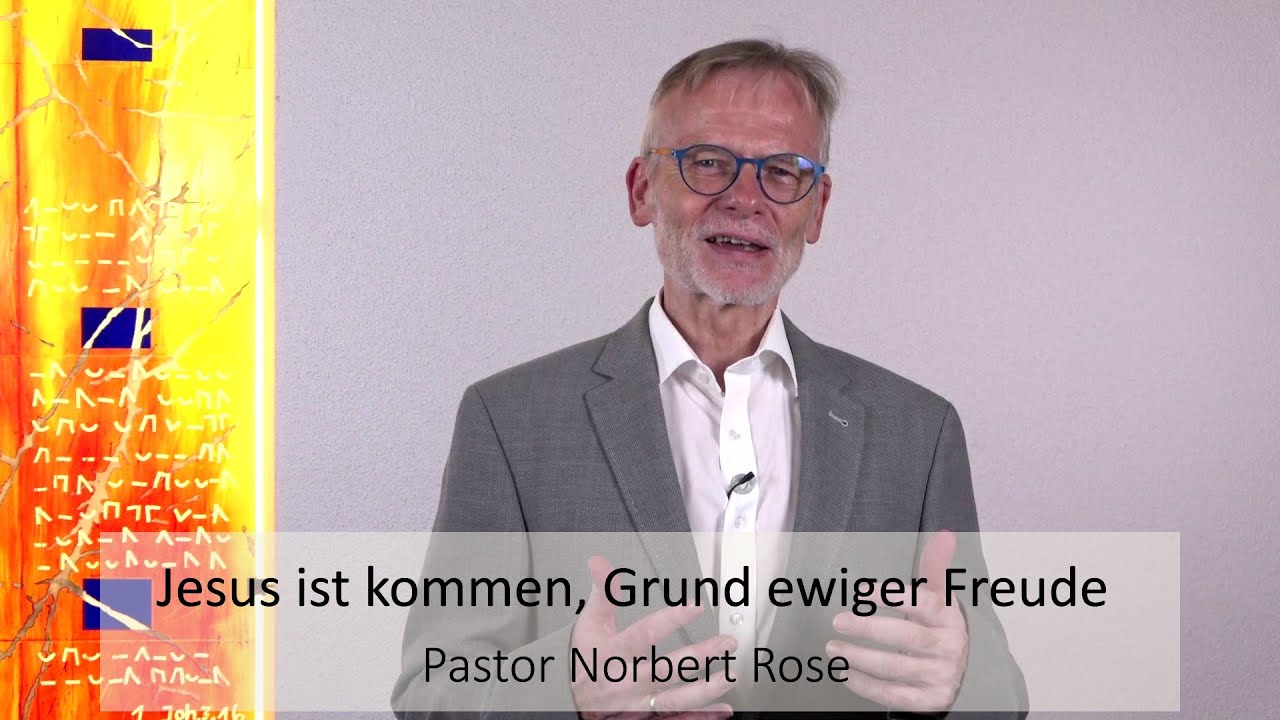 Andacht von Norbert Rose zum Lied &bdquo;Jesus ist kommen, Grund ewiger Freude