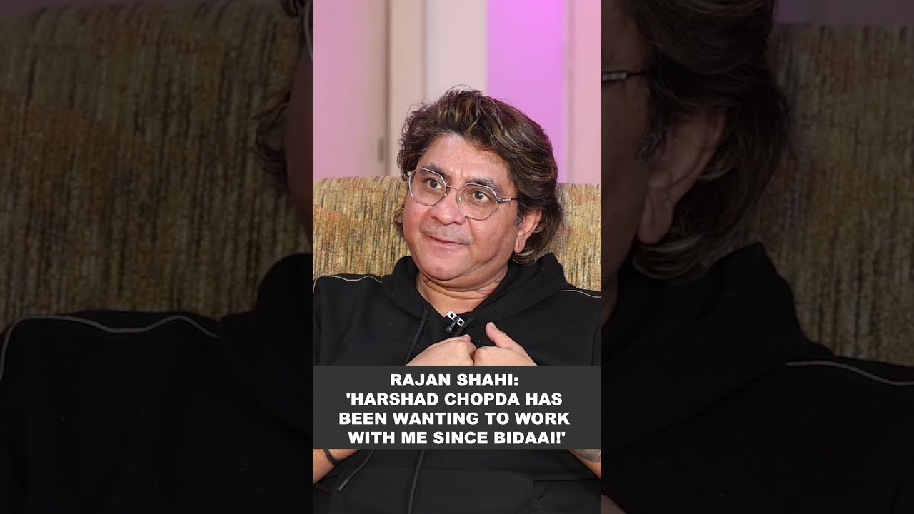 Rajan Shahi 'Harshad Chopda has been wanting to work with me since Bidaai!'