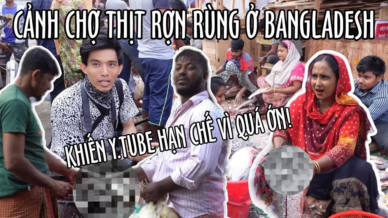 Cảnh chợ ở Bengal khiến du khách không dám liếc nhìn - Đoạn cắt ra từ vlog Bangladesh