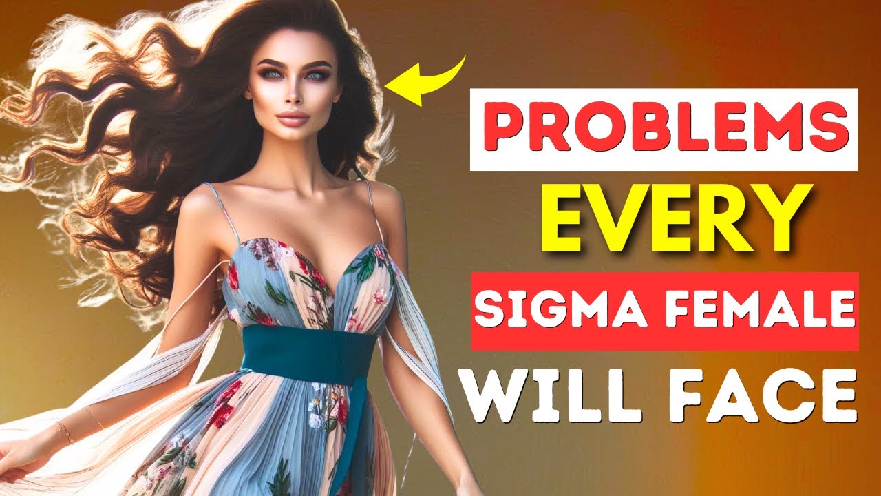 8 uncommon problems only Sigma females have to face