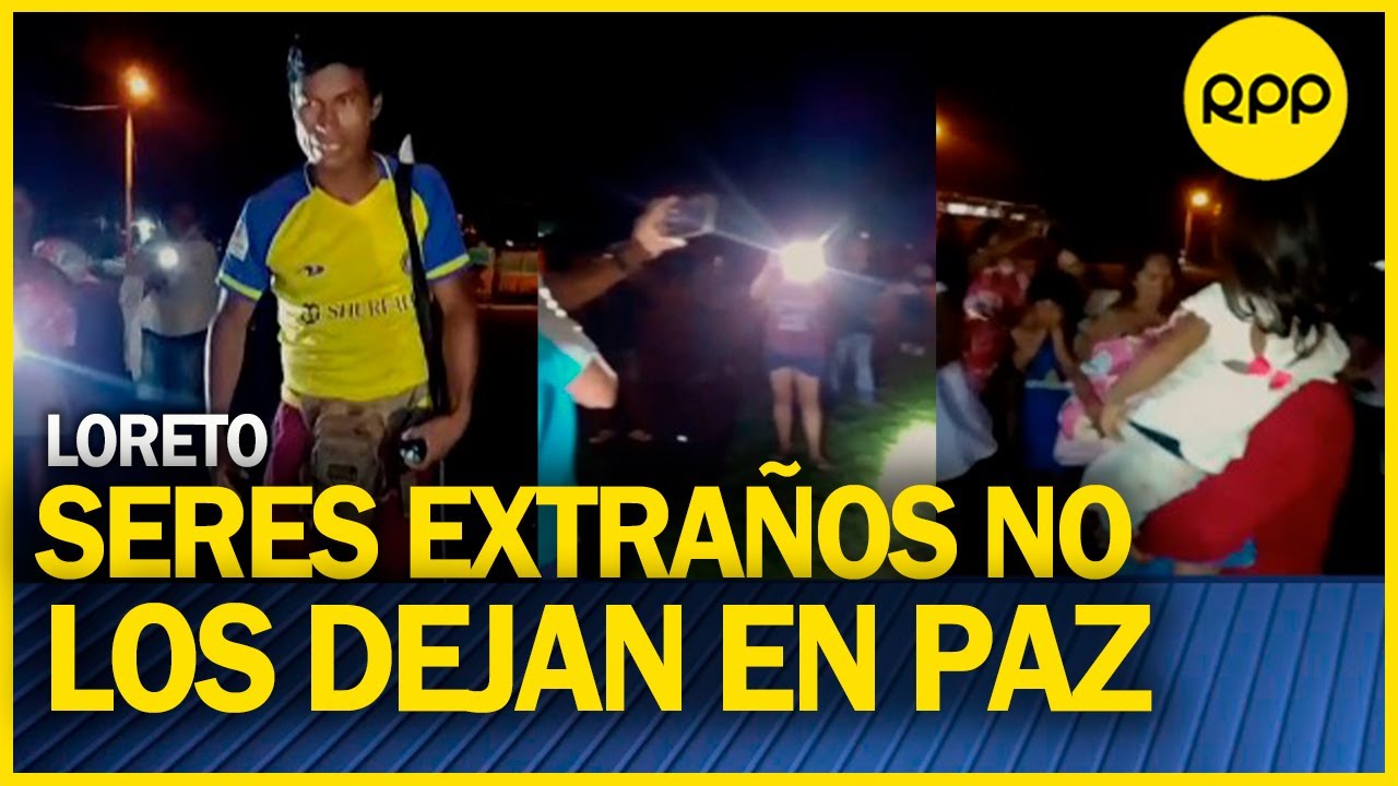 Pobladores de Tribu IKITU denuncian ataques de supuestos seres extraños