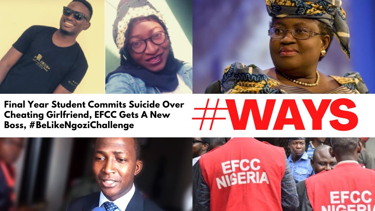 Final Year Student Commits Suicide Over Cheating Girlfriend, EFCC Gets A New Boss... ETC | #WAYS