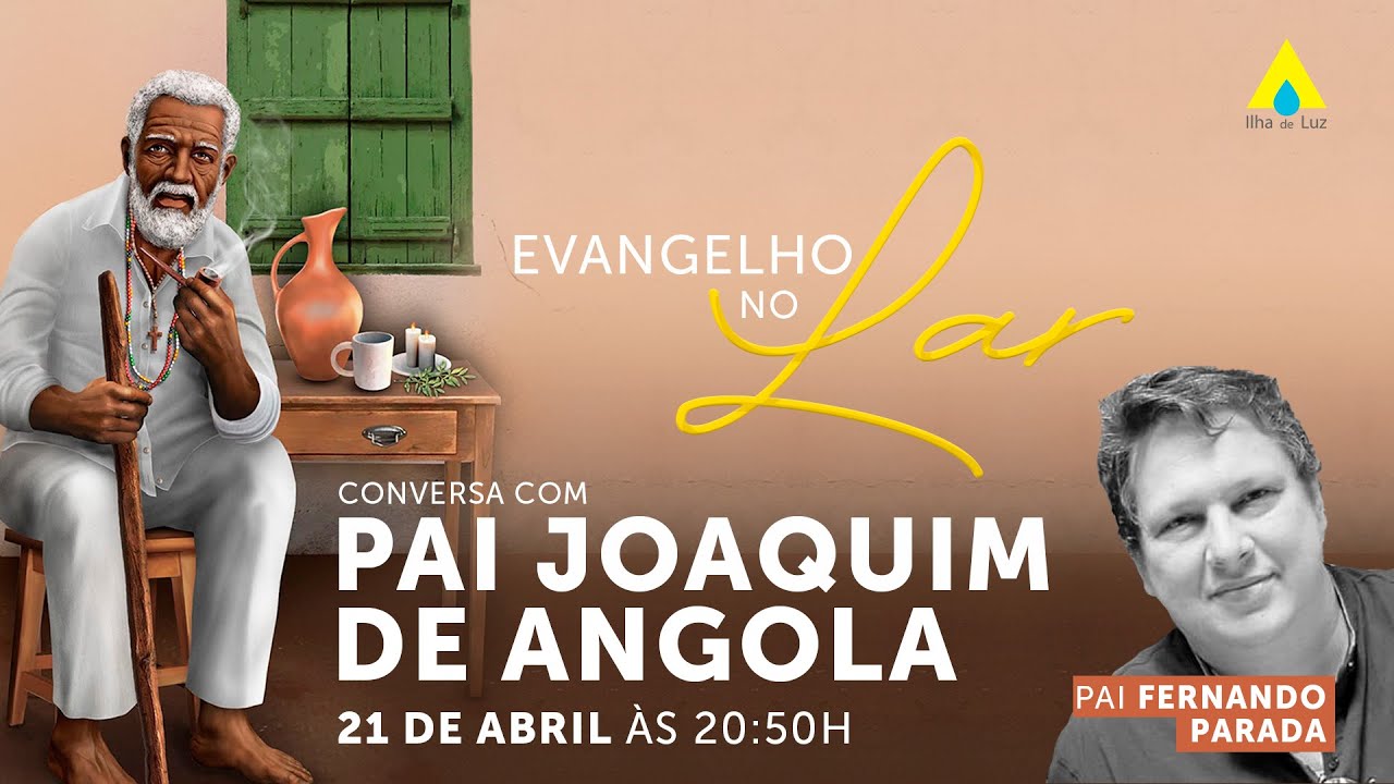 Evangelho no Lar - 21/04/2023 - Conversa com Pai Joaquim de Angola (Pai Fernando Parada)