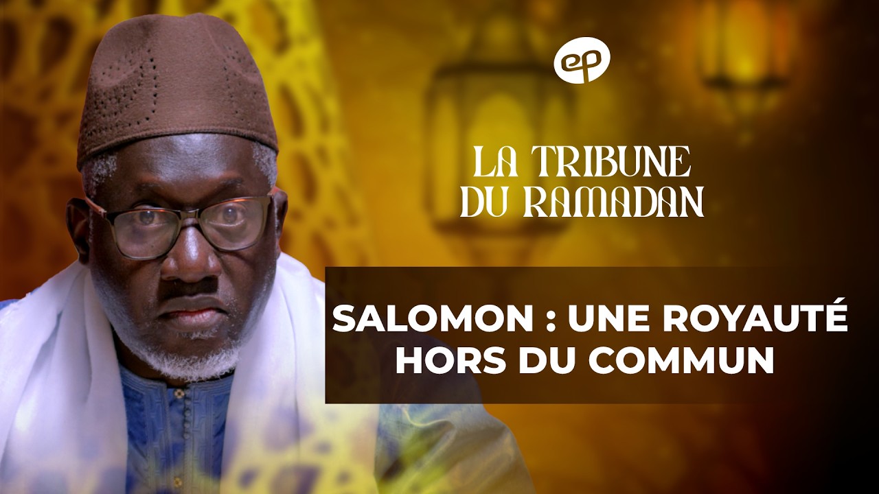 LA TRIBUNE DU RAMADAN avec Imam Kanté : Salomon une Royauté Hors du Commun