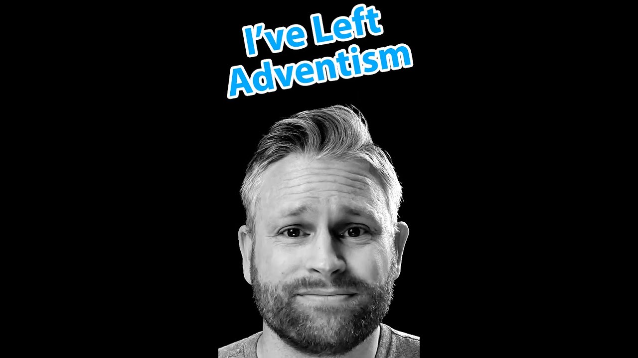 Leaving the Seventh-Day Adventist Church - A Personal Message