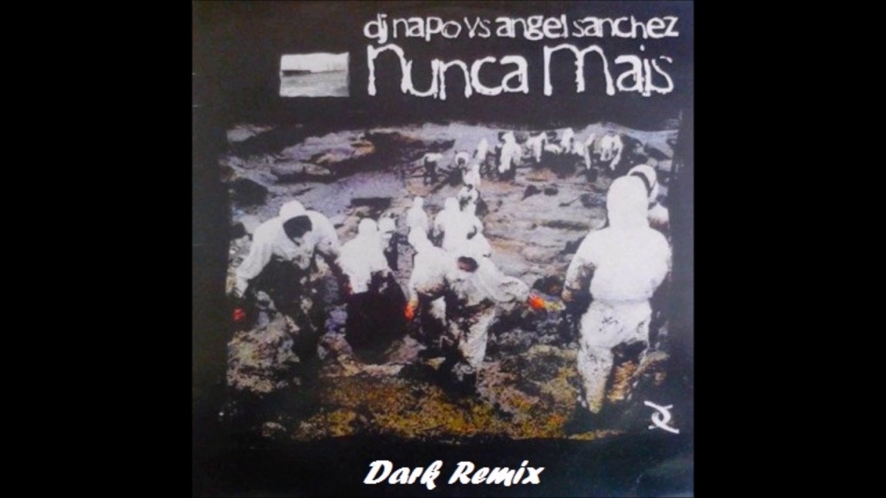 Dj Napo Vs. Angel Sanchez . Nunca Mais (Dark Remix) (2003)